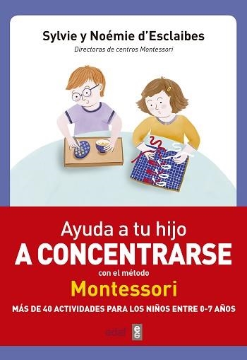 AYUDA A TU HIJO A CONCENTRARSE METODO MONTESSORI | 9788441438859 | D'ESCLAIBES, SYLVIE / D'ESCLAIBES, NOÉMIE | Llibreria Aqualata | Comprar llibres en català i castellà online | Comprar llibres Igualada