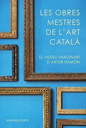 OBRES MESTRES DE L'ART CATALÀ, LES | 9788416930753 | RAMON, ARTUR | Llibreria Aqualata | Comprar llibres en català i castellà online | Comprar llibres Igualada