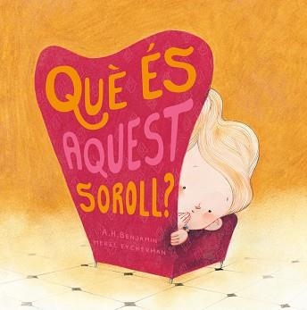 QUÈ ÉS AQUEST SOROLL? | 9788417123574 | BENJAMIN, A. H. / EYCKERMAN, MEREL | Llibreria Aqualata | Comprar llibres en català i castellà online | Comprar llibres Igualada