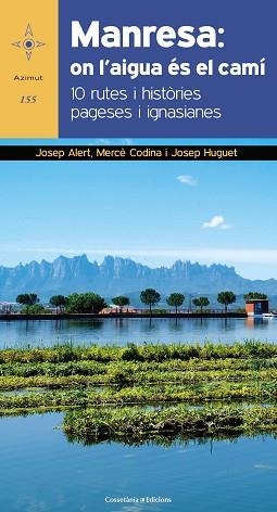 MANRESA: ON L'AIGUA ÉS EL CAMÍ | 9788490347591 | ALERT I PUIG, JOSEP/CODINA GESSÉ, MERCÈ/HUGUET BIOSCA, JOSEP | Llibreria Aqualata | Comprar llibres en català i castellà online | Comprar llibres Igualada