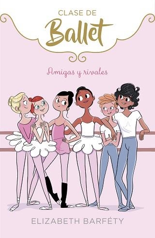 CLASE DE BALLET 1. AMIGAS Y RIVALES | 9788417460402 | BARFETY, ELIZABETH | Llibreria Aqualata | Comprar llibres en català i castellà online | Comprar llibres Igualada