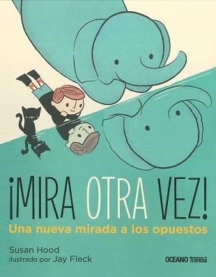 MIRA OTRA VEZ!. UNA NUEVA MIRADA A LOS OPUESTOS | 9786075275352 | HOOD, SUSAN / FLECK, JAY (ILUSTRADORA) | Llibreria Aqualata | Comprar llibres en català i castellà online | Comprar llibres Igualada