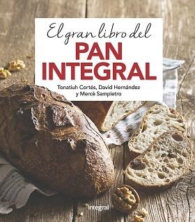 GRAN LIBRO DEL PAN INTEGRAL, EL | 9788491181378 | CORTES, TONATIUH / SAMPIETRO, MERCE / HERNANDEZ, DAVID | Llibreria Aqualata | Comprar llibres en català i castellà online | Comprar llibres Igualada