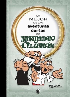 LO MEJOR DE LAS AVENTURAS CORTAS DE MORTADELO Y FILEMÓN (LO MEJOR DE...) | 9788402421555 | IBÁÑEZ, FRANCISCO | Llibreria Aqualata | Comprar llibres en català i castellà online | Comprar llibres Igualada