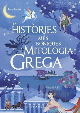 HISTÒRIES MÉS BONIQUES DE LA MITOLOGIA GREGA, LES | 9788417127244 | MATTIA, LUISA | Llibreria Aqualata | Comprar llibres en català i castellà online | Comprar llibres Igualada