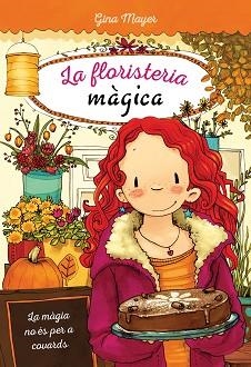 FLORISTERIA MÀGICA 3, LA. LA MÀGIA NO ÉS PER A COVARDS, | 9788468338484 | MAYER, GINA | Llibreria Aqualata | Comprar llibres en català i castellà online | Comprar llibres Igualada