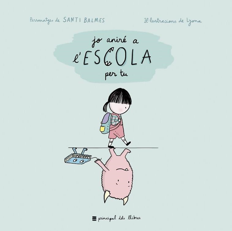 JO ANIRÉ A L'ESCOLA PER TU | 9788417333263 | BALMES, SANTI / LYONA | Llibreria Aqualata | Comprar llibres en català i castellà online | Comprar llibres Igualada