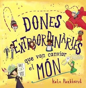 DONES EXTRAORDINÀRIES QUE VAN CANVIAR EL MÓN | 9788448946357 | PANKHURST, KATE | Llibreria Aqualata | Comprar llibres en català i castellà online | Comprar llibres Igualada