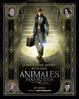 MAGIA DESDE DENTRO, LA. ASÍ SE HIZO ANIMALES FANTÁSTICOS Y DÓNDE ENCONTRARLOS | 9788491390299 | BROS., WARNER / NATHAN, IAN | Llibreria Aqualata | Comprar llibres en català i castellà online | Comprar llibres Igualada