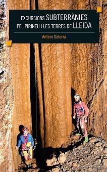 EXCURSIONS SUBTERRÀNIES PEL PIRINEU I LES TERRES DE LLEIDA | 9788490347867 | SATORRA VALLVERDÚ, ANTONI | Llibreria Aqualata | Comprar llibres en català i castellà online | Comprar llibres Igualada