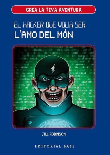 CREA LA TEVA PRÒPIA AVENTURA 1. EL HACKER QUE VOLIA SER L'AMO DEL MÓN | 9788417183950 | ROBINSON, JILL | Llibreria Aqualata | Comprar llibres en català i castellà online | Comprar llibres Igualada