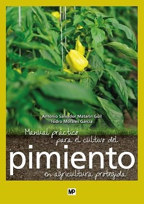 MANUAL PRÁCTICO PARA EL CULTIVO DEL PIMIENTO EN AGRICULTURA PROTEGIDA | 9788484766704 | MATARÍN GUIL, ANTONIO SALVADOR / MORALES GARCÍA, ISIDRO | Llibreria Aqualata | Comprar llibres en català i castellà online | Comprar llibres Igualada