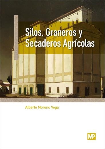 SILOS, GRANEROS Y SECADEROS AGRICOLAS | 9788484767381 | MORENO VEGA, ALBERTO | Llibreria Aqualata | Comprar llibres en català i castellà online | Comprar llibres Igualada