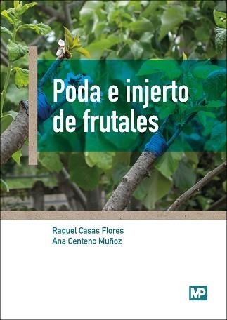 PODA E INJERTO DE FRUTALES | 9788484767190 | CENTENO MUÑOZ, ANA / CASAS FLORES, RAQUEL | Llibreria Aqualata | Comprar llibres en català i castellà online | Comprar llibres Igualada