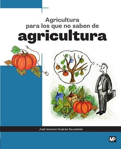 AGRICULTURA PARA LOS QUE NO SABEN DE AGRICULTURA | 9788484767343 | CUBERO SALMERÓN, JOSÉ IGNACIO | Llibreria Aqualata | Comprar llibres en català i castellà online | Comprar llibres Igualada