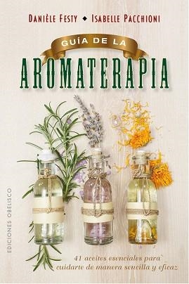 GUÍA DE LA AROMATERAPIA | 9788491111443 | FESTY, DANIÈLE/PACCHIONI, ISABELLE | Llibreria Aqualata | Comprar llibres en català i castellà online | Comprar llibres Igualada