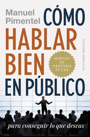 CÓMO HABLAR BIEN EN PÚBLICO PARA CONSEGUIR LO QUE DESEAS | 9788491114130 | PIMENTEL, MANUEL | Llibreria Aqualata | Comprar llibres en català i castellà online | Comprar llibres Igualada