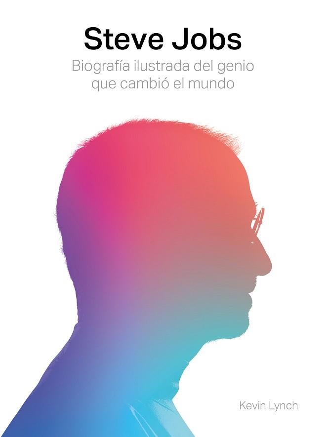 STEVE JOBS. BIOGRAFÍA ILUSTRADA DEL GENIO QUE CAMBIÓ EL MUNDO | 9788417560003 | LYNCH, KEVIN | Llibreria Aqualata | Comprar llibres en català i castellà online | Comprar llibres Igualada