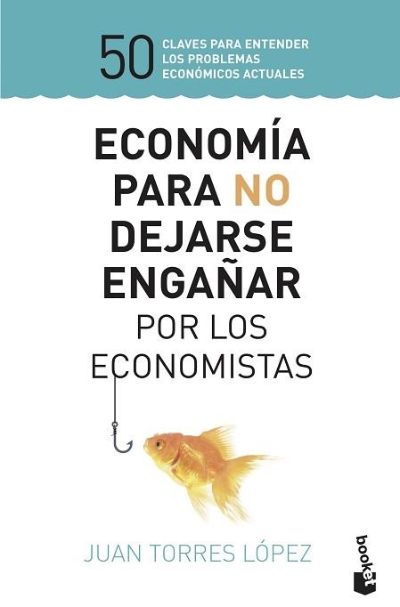 ECONOMÍA PARA NO DEJARSE ENGAÑAR POR LOS ECONOMISTAS | 9788423430147 | TORRES LÓPEZ, JUAN | Llibreria Aqualata | Comprar llibres en català i castellà online | Comprar llibres Igualada