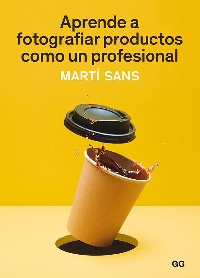 APRENDE A FOTOGRAFIAR PRODUCTOS COMO UN PROFESIONAL | 9788425231339 | SANS, MARTÍ | Llibreria Aqualata | Comprar llibres en català i castellà online | Comprar llibres Igualada