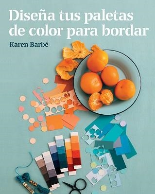 DISEÑA TUS PALETAS DE COLOR PARA BORDAR | 9788425231551 | BARBÉ, KAREN | Llibreria Aqualata | Comprar llibres en català i castellà online | Comprar llibres Igualada