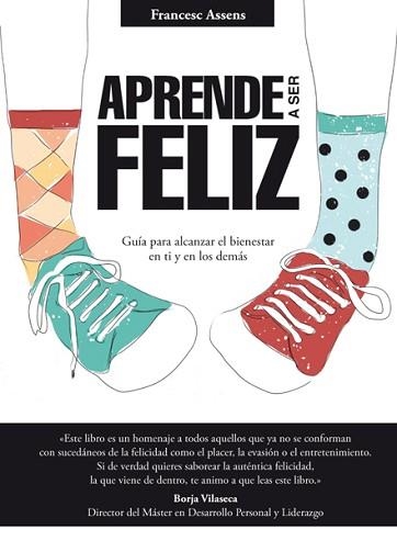 APRENDE A SER FELIZ | 9788494273537 | ASSENS, FRANCESC | Llibreria Aqualata | Comprar llibres en català i castellà online | Comprar llibres Igualada