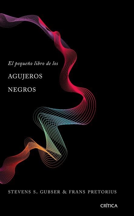 PEQUEÑO LIBRO DE LOS AGUJEROS NEGROS, EL | 9788491990673 | GUBSER, STEVEN S. / PRETORIUS, FRANS | Llibreria Aqualata | Comprar llibres en català i castellà online | Comprar llibres Igualada