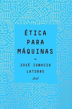 ÉTICA PARA MÁQUINAS | 9788434429659 | LATORRE SENTÍS, JOSÉ IGNACIO | Llibreria Aqualata | Comprar llibres en català i castellà online | Comprar llibres Igualada