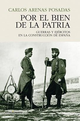 POR EL BIEN DE LA PATRIA. GUERRAS Y EJERCITOS EN LA CONSTRUCCIÓN DE ESPAÑA | 9788494820885 | ARENAS POSADAS, CARLOS | Llibreria Aqualata | Comprar llibres en català i castellà online | Comprar llibres Igualada