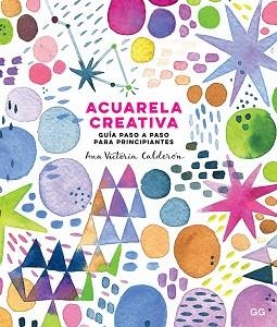 ACUARELA CREATIVA | 9788425231827 | CALDERÓN, ANA VICTORIA | Llibreria Aqualata | Comprar llibres en català i castellà online | Comprar llibres Igualada