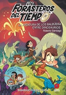 FORASTEROS DEL TIEMPO 6, LOS. LA AVENT.DE LOS BALBUENA ENTRE DINOSAURIOS | 9788491824589 | SANTIAGO, ROBERTO | Llibreria Aqualata | Comprar llibres en català i castellà online | Comprar llibres Igualada