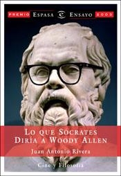 LO QUE SOCRATES DIRIA A WOODY ALLEN (ESPASA ENSAYO) | 9788467012613 | RIVERA, JUAN ANTONIO | Llibreria Aqualata | Comprar llibres en català i castellà online | Comprar llibres Igualada