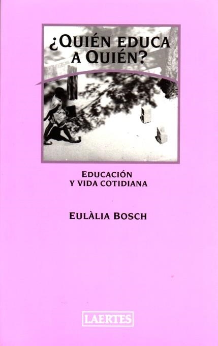 QUIEN EDUCA A QUIEN (EDUCACION Y VIDA COTIDIANA 107) | 9788475845166 | BOSCH, EULALIA | Llibreria Aqualata | Comprar llibres en català i castellà online | Comprar llibres Igualada