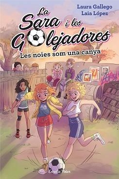 SARA I LES GOLEJADORES 2, LA.  LES NOIES SOM UNA CANYA | 9788491377238 | GALLEGO, LAURA | Llibreria Aqualata | Comprar llibres en català i castellà online | Comprar llibres Igualada