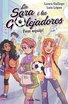 SARA I LES GOLEJADORES 1, LES. FEM EQUIP! | 9788491377221 | GALLEGO, LAURA | Llibreria Aqualata | Comprar llibres en català i castellà online | Comprar llibres Igualada