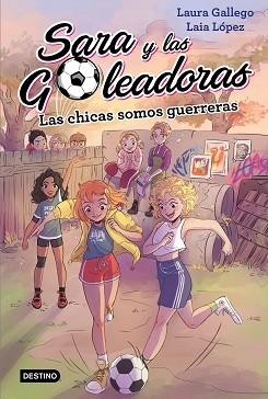 SARA Y LAS GOLEADORAS 2. LAS CHICAS SOMOS GUERRERAS | 9788408202219 | GALLEGO, LAURA | Llibreria Aqualata | Comprar llibres en català i castellà online | Comprar llibres Igualada