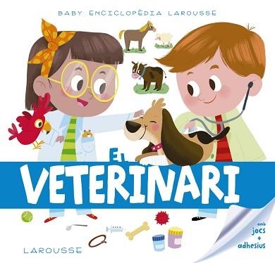 BABY ENCICLOPÈDIA. EL VETERINARI | 9788417273217 | LAROUSSE EDITORIAL | Llibreria Aqualata | Comprar llibres en català i castellà online | Comprar llibres Igualada