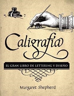 CALIGRAFÍA. EL GRAN LIBRO DE LETTERING Y DISEÑO | 9788441540569 | SHEPHERD, MARGARET | Llibreria Aqualata | Comprar llibres en català i castellà online | Comprar llibres Igualada