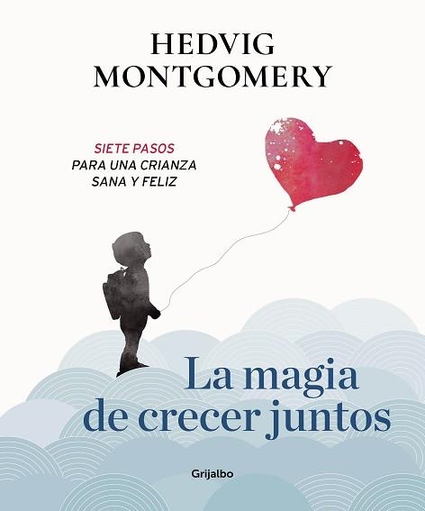 MAGIA DE CRECER JUNTOS, LA. SIETE PASOS PARA UNA CRIANZA SANA Y FELIZ | 9788417338558 | MONTGOMERY, HEDVIG | Llibreria Aqualata | Comprar llibres en català i castellà online | Comprar llibres Igualada