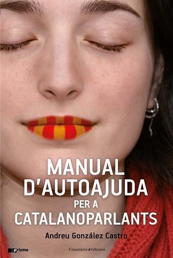 MANUAL D'AUTOAJUDA PER A CATALANOPARLANTS | 9788490347010 | GONZÁLEZ CASTRO, ANDREU | Llibreria Aqualata | Comprar llibres en català i castellà online | Comprar llibres Igualada