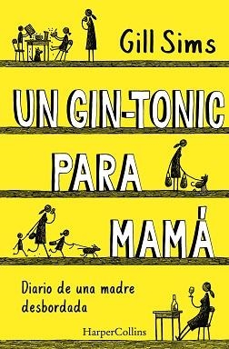 UN GIN-TONIC PARA MAMÁ. DIARIO DE  UNA MADRE DESBORDADA | 9788491393498 | SIMS, GILL | Llibreria Aqualata | Comprar llibres en català i castellà online | Comprar llibres Igualada