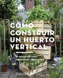 CÓMO CONSTRUIR UN HUERTO VERTICAL | 9788425229695 | MAAG, SIBYLLE / MAAG, REBEKKA / MAAG, MICHAEL | Llibreria Aqualata | Comprar llibres en català i castellà online | Comprar llibres Igualada