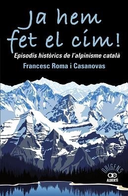 JA HEM FET EL CIM! EPISODIS HISTÒRICS DE L'ALPINISME CATAL?À | 9788472461697 | ROMA CASANOVAS, FRANCESC | Llibreria Aqualata | Comprar llibres en català i castellà online | Comprar llibres Igualada