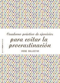 CUADERNO PRÁCTICO DE EJERCICIOS PARA EVITAR LA PROCRASTINACIÓN | 9788408201915 | BALLESTAR, IRENE | Llibreria Aqualata | Comprar llibres en català i castellà online | Comprar llibres Igualada