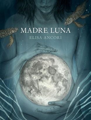 MADRE LUNA | 9788417560720 | ANCORI, ELISA | Llibreria Aqualata | Comprar llibres en català i castellà online | Comprar llibres Igualada