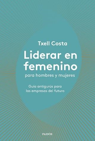 LIDERAR EN FEMENINO PARA HOMBRES Y MUJERES | 9788449335600 | COSTA, TXELL | Llibreria Aqualata | Comprar llibres en català i castellà online | Comprar llibres Igualada