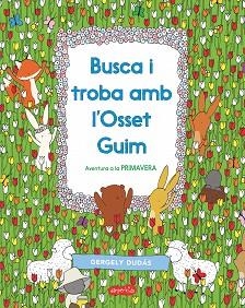 BUSCA I TROBA AMB L'OSSET GUIM. AVENTURA A LA PRIMAVERA | 9788417222413 | DUDÁS, GERGELY | Llibreria Aqualata | Comprar llibres en català i castellà online | Comprar llibres Igualada