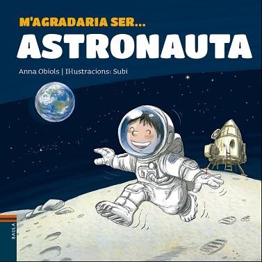 M'AGRADARIA SER ASTRONAUTA | 9788447938766 | OBIOLS, ANNA / SUBI | Llibreria Aqualata | Comprar llibres en català i castellà online | Comprar llibres Igualada