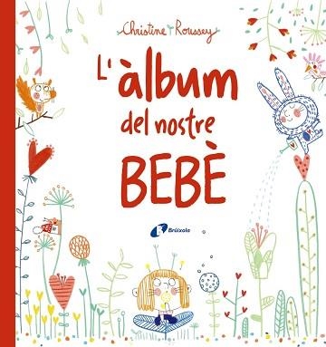 ÀLBUM DEL NOSTRE BEBÈ,L ' | 9788499069432 | ROUSSEY, CHRISTINE | Llibreria Aqualata | Comprar llibres en català i castellà online | Comprar llibres Igualada