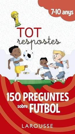 TOT RESPOSTES.150 PREGUNTES SOBRE FUTBOL | 9788417273811 | LAROUSSE EDITORIAL | Llibreria Aqualata | Comprar llibres en català i castellà online | Comprar llibres Igualada